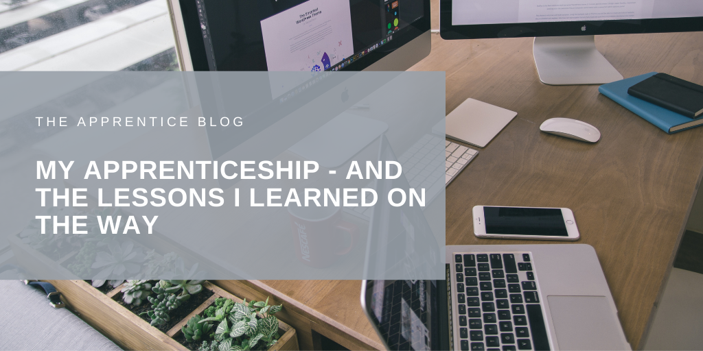 My apprenticeship - and the lessons I learned on the way