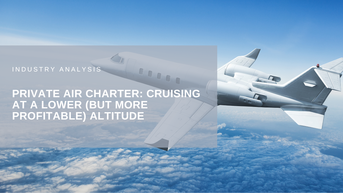 Private air charter: Cruising at a lower (but more profitable) altitude