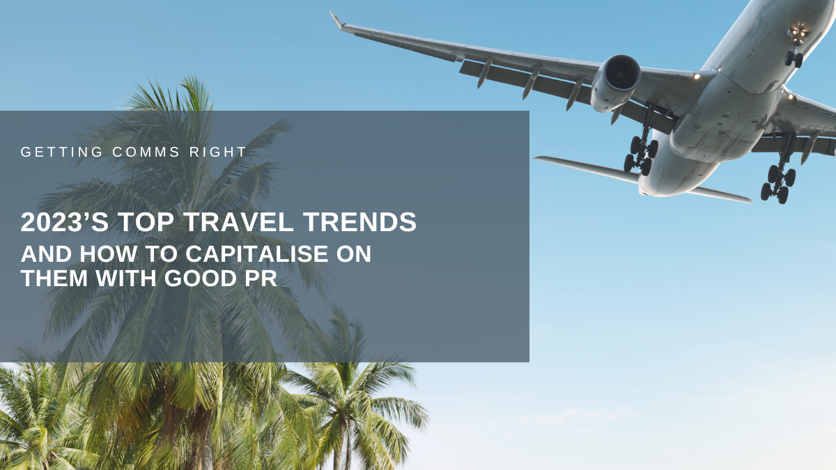 2023’s top travel trends – and how to capitalise on them with good PR